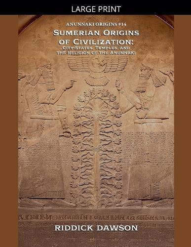 Sumerian Origins of Civilization: City-States, Temples, and the Religion of the Anunnaki