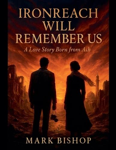 Ironreach Will Remember Us: A Love Story Born from Ash