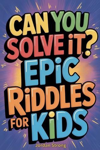 Can You Solve It? Epic Riddles for Kids