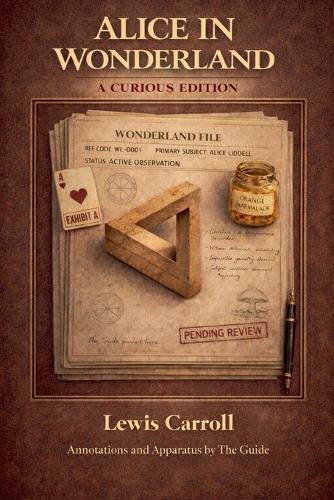 Alice in Wonderland: A Curious Edition - Annotations and Apparatus by The Guide