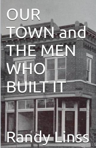 Our Town and The Men Who Built It