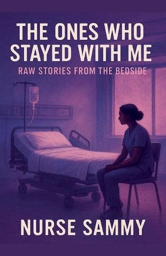 The Ones Who Stayed With Me: Raw Stories From the Bedside
