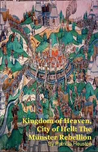 Kingdom of Heaven, City of Hell: The Münster Rebellion