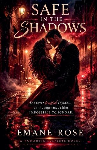 Safe in the Shadows: She never trusted anyone until danger made him impossible to ignore.
