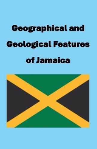 Geographical and Geological Features of Jamaica