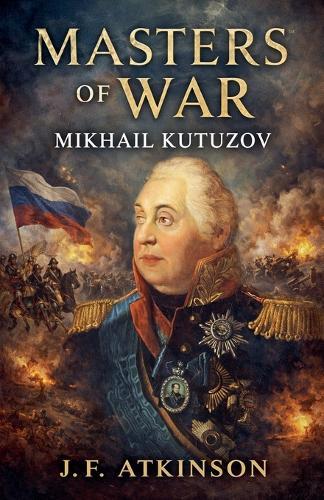 Masters of War: Mikhail Kutuzov