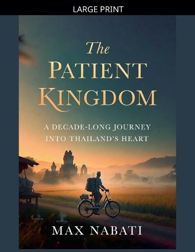 The Patient Kingdom: A Decade-Long Journey into Thailand's Heart