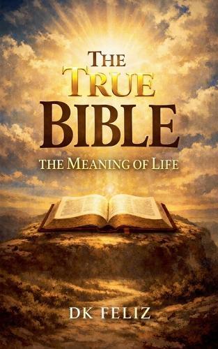 The True Bible: The Meaning of Life
