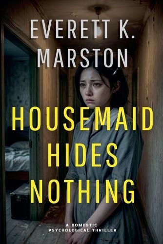 Housemaid Hides Nothing: a Domestic Psychological Thriller
