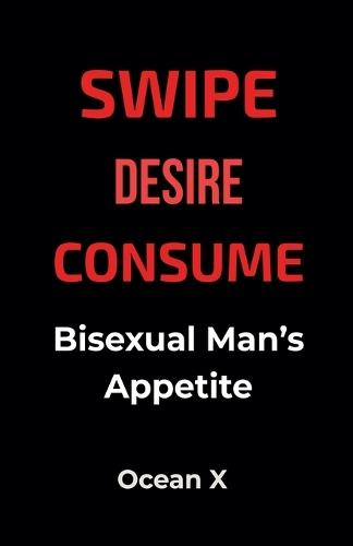 Swipe Desire Consume: A Bisexual Man's Appetite