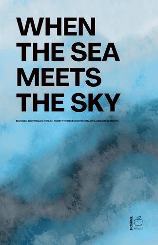 When the Sea Meets the Sky: Bilingual Norwegian-English Short Stories for Intermediate Language Learners