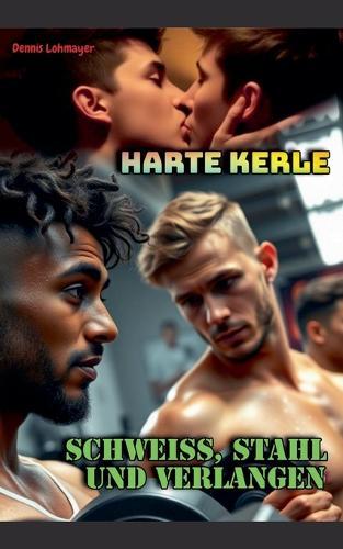 Harte Kerle: Schweiß, Stahl und Verlangen