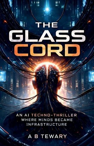 The Glass Cord: An AI Techno-Thriller Where Minds Become Infrastructure