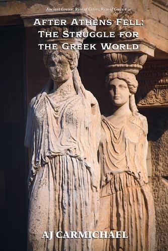 After Athens Fell: The Struggle for the Greek World