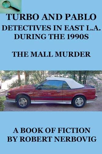 Turbo and Pablo - Detectives in East L.A. During the 1990s - The Mall Murders