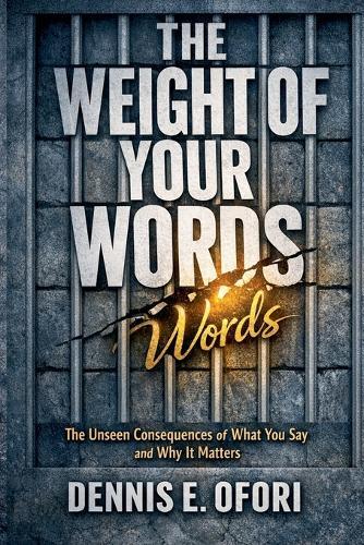The Weight of Your Words: The Unseen Consequences of What You Say and Why IT Matters