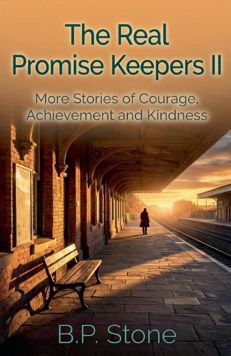 The Real Promise Keepers II: More Stories of Courage, Achievement And Kindness