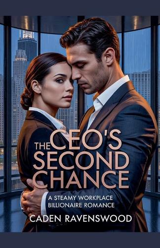 The CEO's Second Chance: A Steamy Workplace Billionaire Romance