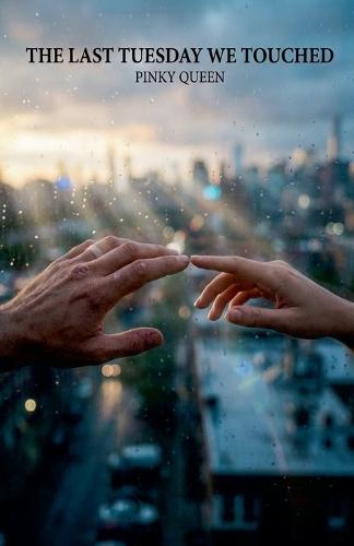 The Last Tuesday We Touched