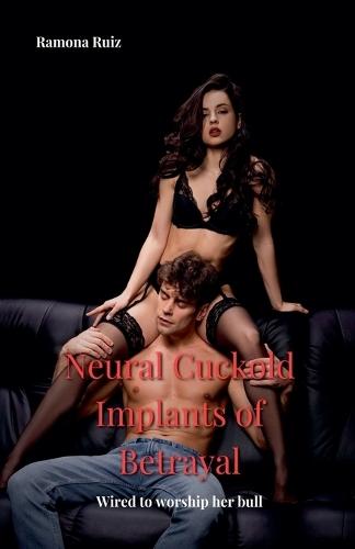 Neural Cuckold: Implants of Betrayal