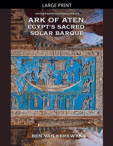 Ark of Aten, Egypt's Sacred Solar Barque