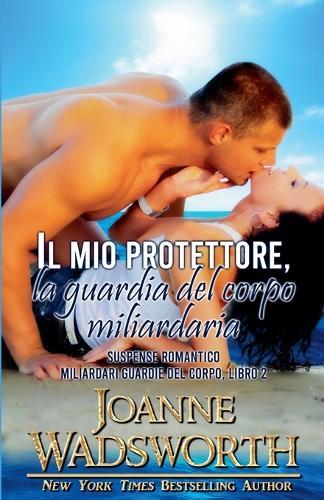 Il mio protettore, la guardia del corpo miliardaria: Suspense romantico