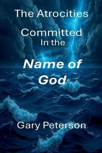The Atrocities Committed in the Name of God large print Vol I