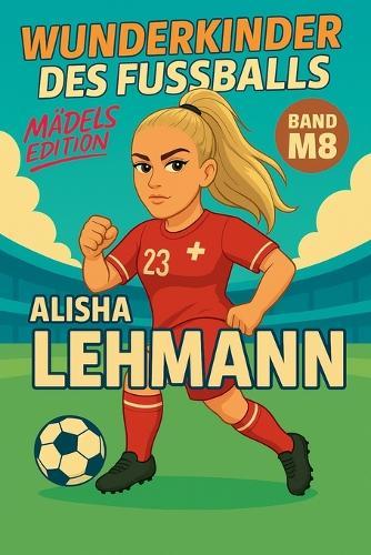 Wunderkinder des Fußballs: Alisha Lehmann