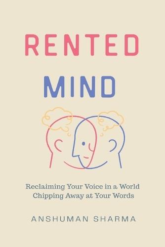 Rented Mind- Reclaiming Your Voice in a World Chipping Away at Your Words