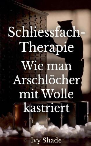 Schliessfach-Therapie: Wie man Arschlöcher mit Wolle kastriert