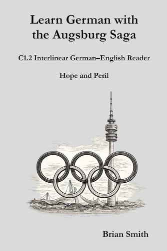 Learn German with the Augsburg Saga - C1.2 Interlinear German-English Reader