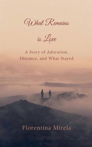 What Remains Is Love