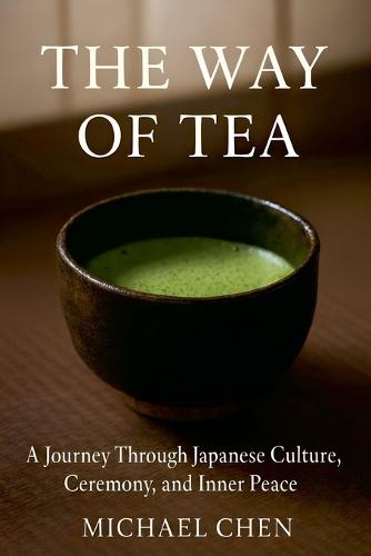 The Way of Tea: A Journey Through Japanese Culture, Ceremony, and Inner Peace