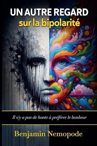 Un autre regard sur la bipolarité [Il n'y a pas de honte à préférer le bonheur]
