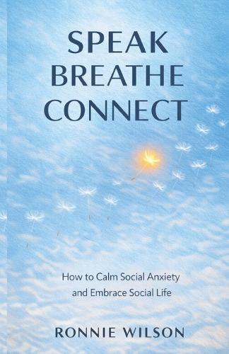 Speak, Breathe, Connect: How to Calm Social Anxiety and Embrace Social Life