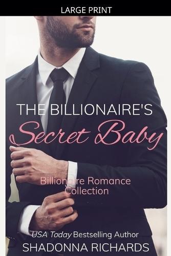 The Billionaire's Secret Baby - Billionaire Romance Collection