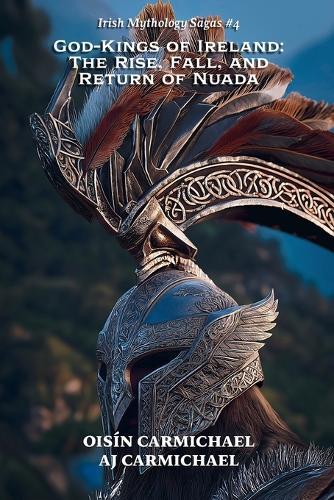 God-Kings of Ireland: The Rise, Fall, and Return of Nuada