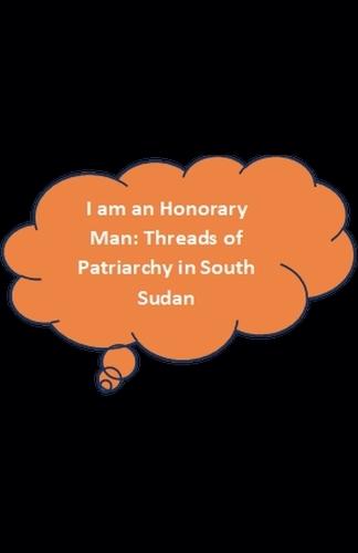 I am an Honorary Man: Threads of Patriachy in South Sudan