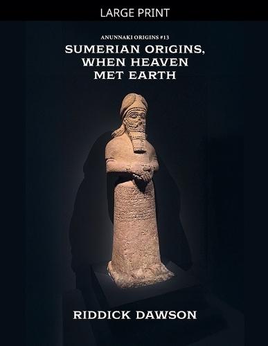Sumerian Origins, When Heaven Met Earth