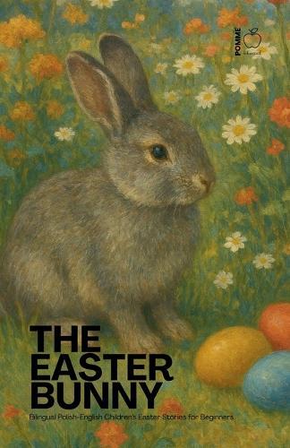 The Easter Bunny: Bilingual Polish-English Children's Easter Stories for Beginners