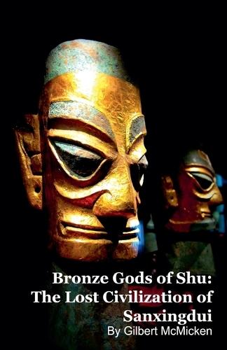 Bronze Gods of Shu: The Lost Civilization of Sanxingdui