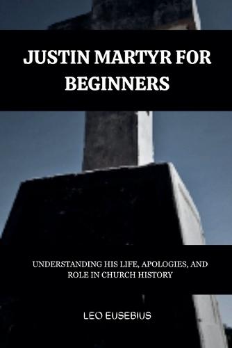 Justin Martyr for Beginners