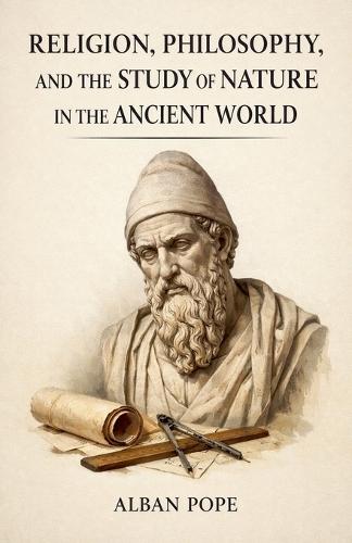 Religion, Philosophy, and the Study of Nature in the Ancient World