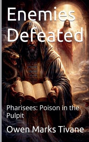 Enemies Defeated. Pharisees: Poison In The Pulpit