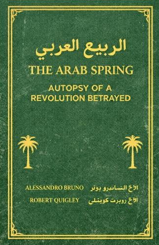 The Arab Spring Autopsy Of A Revolution Betrayed