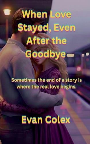 When Love Stayed, Even After the Goodbye: Sometimes the end of a story is where the real love begins.