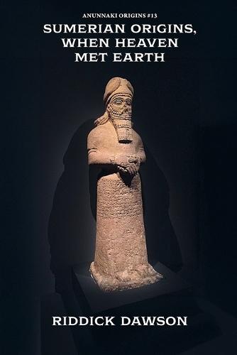 Sumerian Origins, When Heaven Met Earth