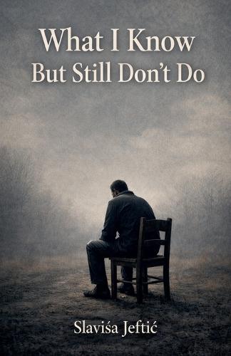 What I Know But Still Don""t Do