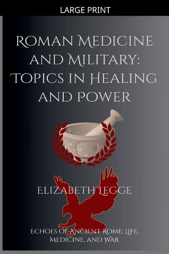 Roman Medicine and Military: Topics in Healing and Power