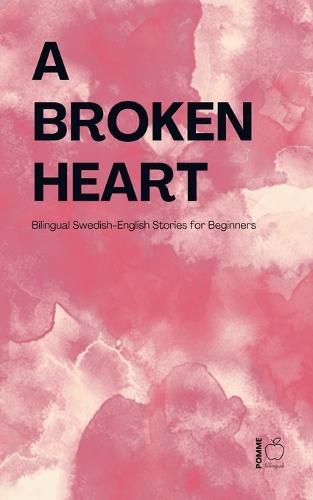A Broken Heart: Bilingual Swedish-English Stories for Beginners